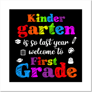 Kindergarten Is So Last Year Welcome To First grade Posters and Art